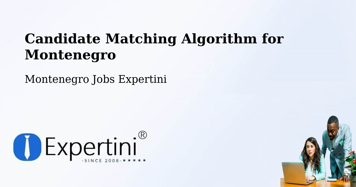 Candidate Matching Algorithm Overview – Podgorica - Montenegro Jobs Expertini