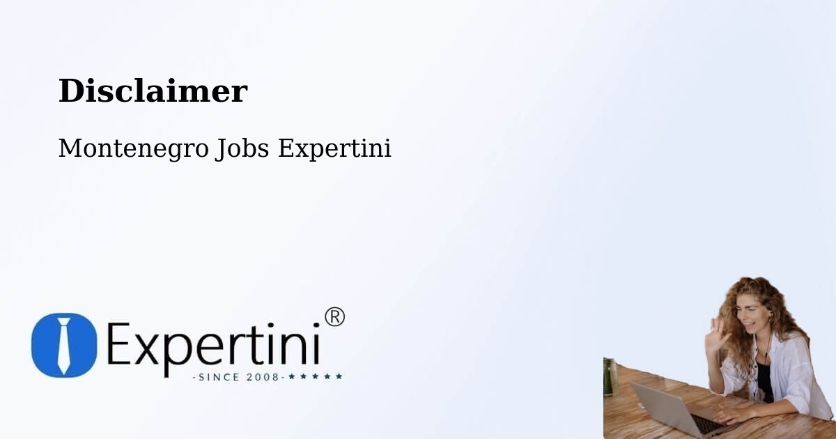 Disclaimer – Podgorica - Montenegro Jobs Expertini